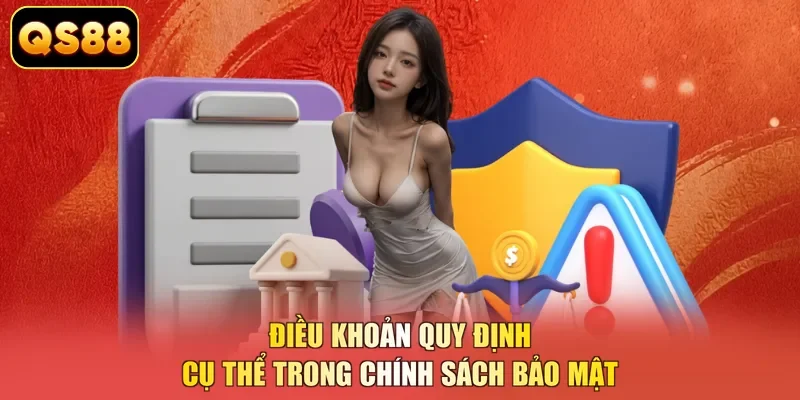Điều khoản quy định cụ thể trong chính sách bảo mật 