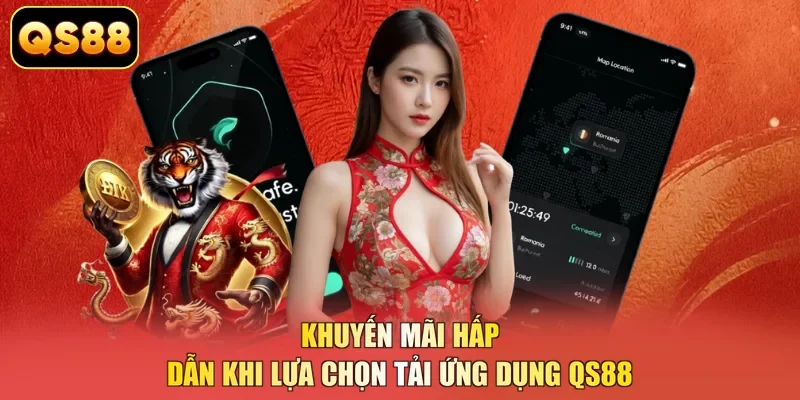 Khuyến mãi hấp dẫn khi lựa chọn tải ứng dụng QS88